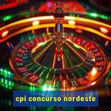 cpi concurso nordeste